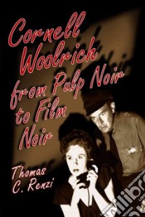 Cornell Woolrich from Pulp Noir to Film Noir libro in lingua di Renzi Thomas C.