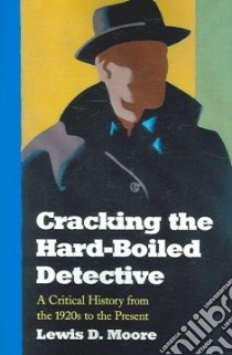 Cracking the Hard-boiled Detective libro in lingua di Moore Lewis D.