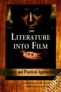 Literature into Film libro in lingua di Cahir Linda Costanzo, Welsh James M. (FRW)