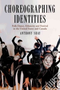 Choreographing Identities libro in lingua di Shay Anthony