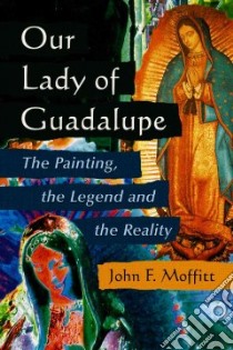 Our Lady of Guadalupe libro in lingua di Moffitt John F.