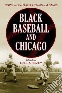 Black Baseball And Chicago libro in lingua di Heaphy Leslie A. (EDT)