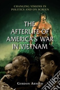 The Afterlife of America's War in Vietnam libro in lingua di Arnold Gordon