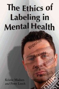 The Ethics of Labeling in Mental Health libro in lingua di Madsen Kristie, Leech Peter