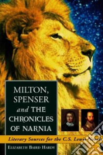 Milton, Spenser and the Chronicles of Narnia libro in lingua di Hardy Elizabeth Baird