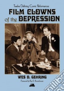 Film Clowns of the Depression libro in lingua di Gehring Wes D., Boomhower Ray E. (FRW)