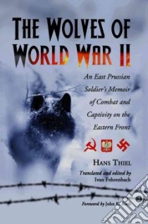 The Wolves of World War II libro in lingua di Thiel Hans Peter, Fehrenbach Ivan (TRN), Roth John K. (FRW)