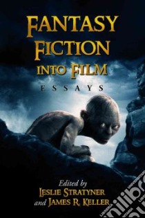 Fantasy Fiction into Film libro in lingua di Stratyner Leslie (EDT), Keller James R. (EDT)