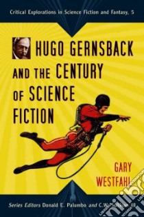 Hugo Gernsback and the Century of Scienc Fiction libro in lingua di Westfahl Gary, Palumbo Donald E. (EDT), Sullivan C. W. III (EDT)