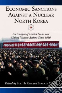 Economic Sanctions Against a Nuclear North Korea libro in lingua di Kim Suk Hi (EDT), Chang Semoon (EDT)