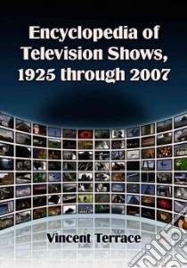 Encyclopedia of Television Shows, 1925 Through 2007 libro in lingua di Terrace Vincent