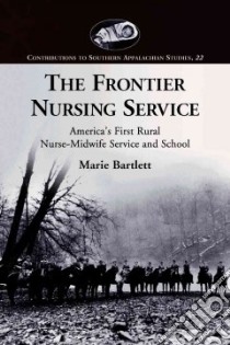 The Frontier Nursing Service libro in lingua di Bartlett Marie