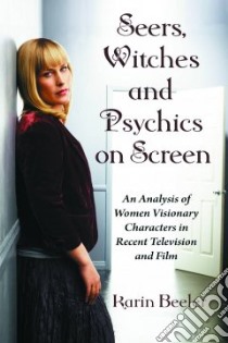 Seers, Witches And Psychics On Screen libro in lingua di Beeler Karin