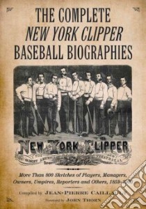 The Complete New York Clipper Baseball Biographies libro in lingua di Caillault Jean-Pierre (COM), Thorn John (FRW)