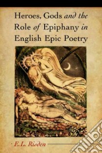 Heroes, Gods And The Role Of Epiphany In English Epic Poetry libro in lingua di Risden E. L.