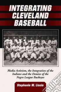 Integrating Cleveland Baseball libro in lingua di Liscio Stephanie M.
