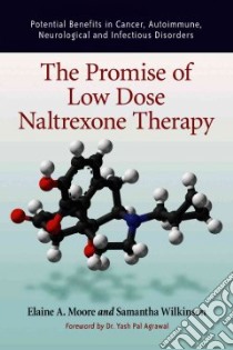 The Promise Of Low Dose Naltrexone Therapy libro in lingua di Moore Elaine A., Wilkinson Samantha, Agrawal Yash Pal M.D. Ph.D. (FRW)