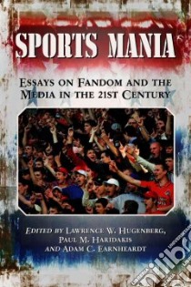Sports Mania libro in lingua di Hugenberg Lawrence W. (EDT), Haridakis Paul M. (EDT), Earnheardt Adam C. (EDT)