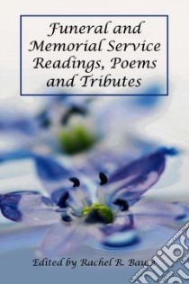 Funeral and Memorial Service Readings, Poems and Tributes libro in lingua di Baum Rachel R. (EDT)