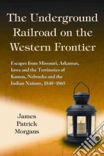 The Underground Railroad on the Western Frontier libro in lingua di Morgans James Patrick