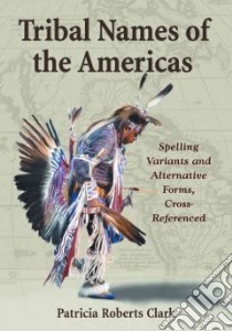 Tribal Names of the Americas libro in lingua di Clark Patricia Roberts