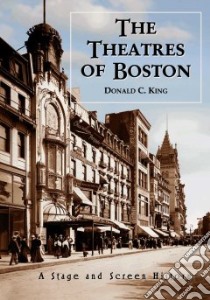The Theatres of Boston libro in lingua di King Donald C.