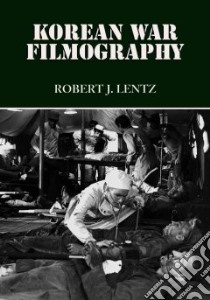 Korean War Filmography libro in lingua di Lentz Robert J.