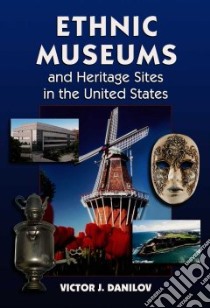 Ethnic Museums and Heritage Sites in the United States libro in lingua di Danilov Victor J.