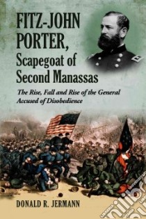 Fitz-John Porter, Scapegoat Of Second Manassas libro in lingua di Jermann Donald R.