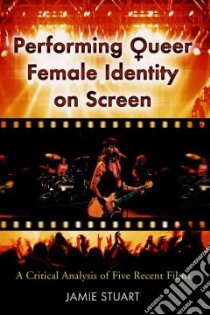 Performing Queer Female Identity on Screen libro in lingua di Stuart Jamie