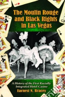 The Moulin Rouge and Black Rights in Las Vegas libro in lingua di Bracey Earnest N.