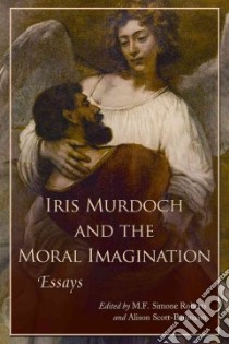 Iris Murdoch and the Moral Imagination libro in lingua di Roberts M. F. Simone (EDT), Scott-baumann Alison (EDT)