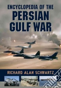 Encyclopedia Of The Persian Gulf War libro in lingua di Schwartz Richard Alan