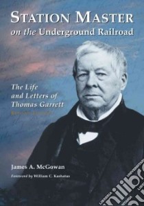 Station Master on the Underground Railroad libro in lingua di McGowan James A., Kashatus William C. (FRW)