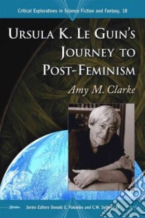 Ursula K. Le Guin's Journey to Post-feminism libro in lingua di Clarke Amy M.
