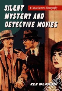 Silent Mystery and Detective Movies libro in lingua di Wlaschin Ken