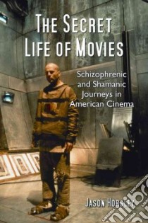 The Secret Life of Movies libro in lingua di Horsley Jason