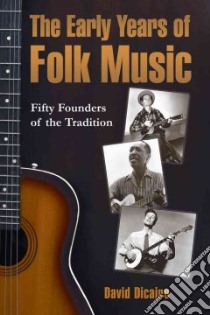 The Early Years of Folk Music libro in lingua di Dicaire David