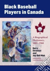 Black Baseball Players in Canada libro in lingua di Swanton Barry, Mah Jay-dell, Hawthorn Tom (FRW)