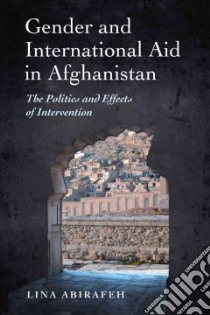 Gender and International Aid in Afghanistan libro in lingua di Abirafeh Lina