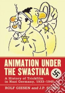 Animation Under the Swastika libro in lingua di Giesen Rolf, Storm J. P.