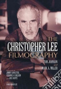 The Christopher Lee Filmography libro in lingua di Johnson Tom, Miller Mark A., Sangster Jimmy (FRW), Carlson Veronica (FRW), Dante Joe (FRW)