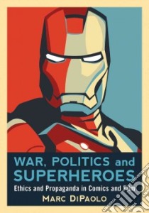 War, Politics and Superheroes libro in lingua di Dipaolo Marc
