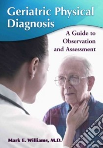 Geriatric Physical Diagnosis libro in lingua di Williams Mark E. M.D.