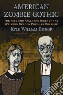 American Zombie Gothic libro in lingua di Bishop Kyle William, Hogle Jerrold E. (FRW)