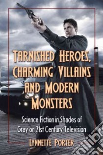 Tarnished Heroes, Charming Villains and Modern Monsters libro in lingua di Porter Lynnette