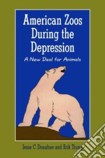 American Zoos During the Depression libro in lingua di Donahue Jesse, Trump Erik