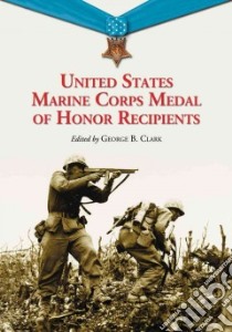 United States Marine Corps Medal of Honor Recipients libro in lingua di Clark George B. (EDT)