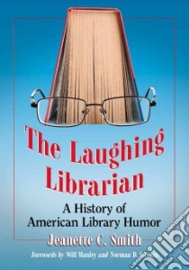 The Laughing Librarian libro in lingua di Smith Jeanette C., Manley Will (FRW), Stevens Norman D. (FRW)