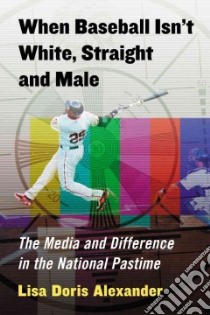 When Baseball Isn't White, Straight and Male libro in lingua di Alexander Lisa Doris